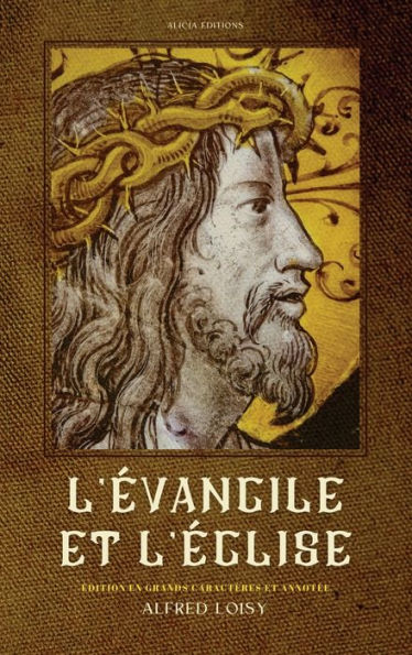 L'evangile Et L'eglise: edition En Grands Caractères Et Annotee (French Edition)