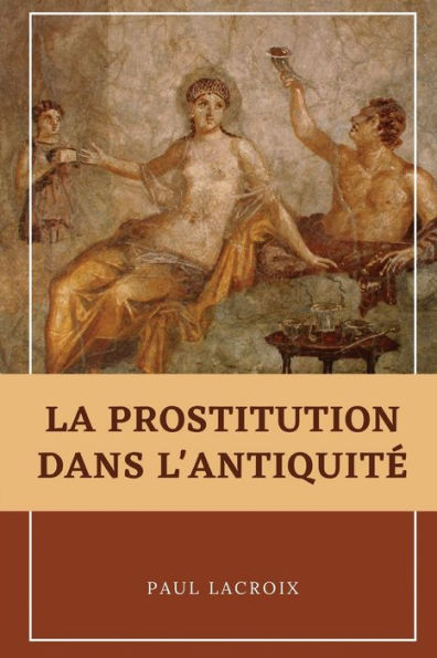 La Prostitution Dans L'Antiquite (French Edition) - 9782384551163