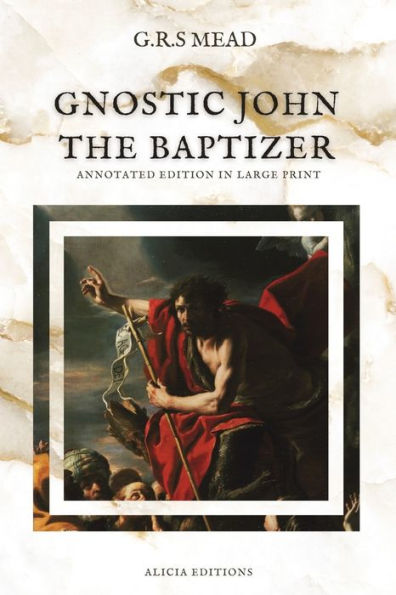 Gnostic John The Baptizer: Annotated Edition In Large Print - 9782384551361