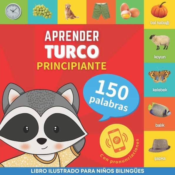 Aprender Turco - 150 Palabras Con Pronunciación - Principiante: Libro Ilustrado Para Niños Bilingües (Spanish Edition) - 9782384574360