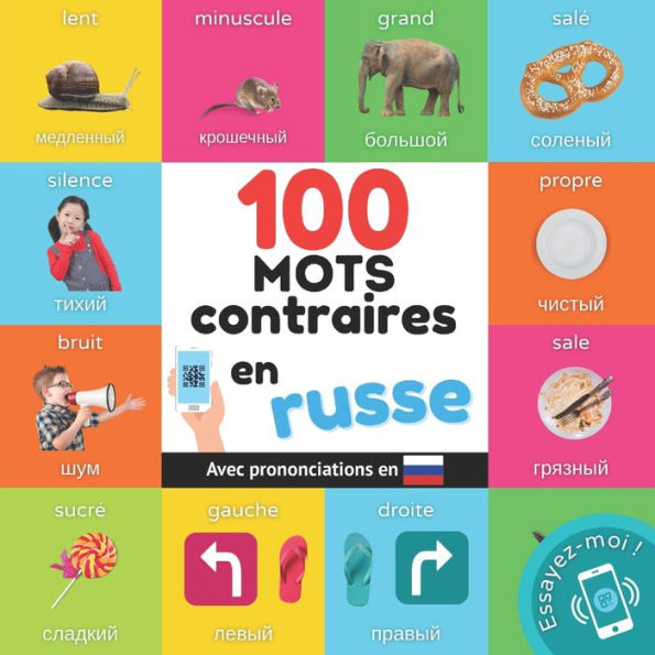 100 Mots Contraires En Russe: Imagier Bilingue Pour Enfants : Francais / Russe Avec Prononciations (Apprendre Le Russe) (French Edition) - 9782384579570