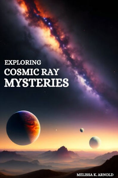 Exploring Cosmic Ray Mysteries - 9782465789607