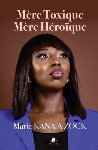 Mère Toxique, Mère Heroique (French Edition)