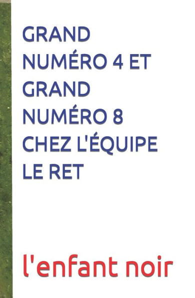 Grand Numero 4 Et Grand Numero 8 Chez L'equipe Le Ret (Palaud) (French Edition) - 9782494451803