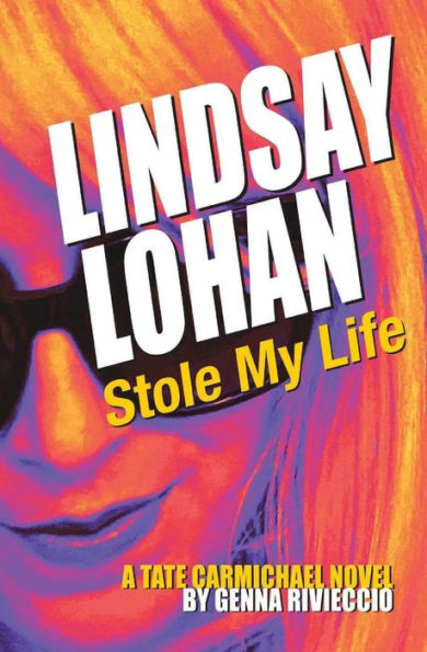 Lindsay Lohan Stole My Life: A Tate Carmichael Novel - 9782494635197
