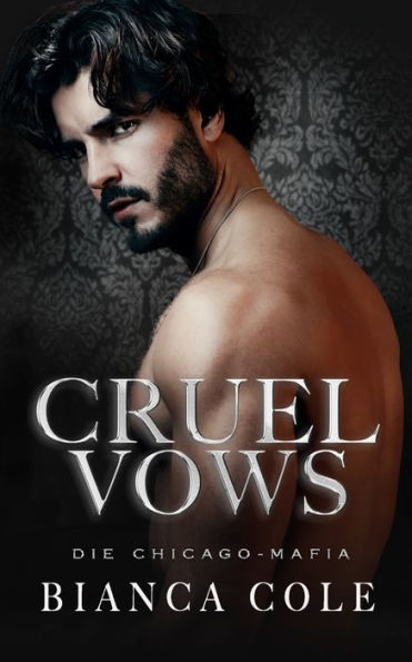 Cruel Vows: Eine Mafia-Romanze Mit Dunkler Zwangsheirat (Die Chicago-Mafia) (German Edition) - 9782494810075