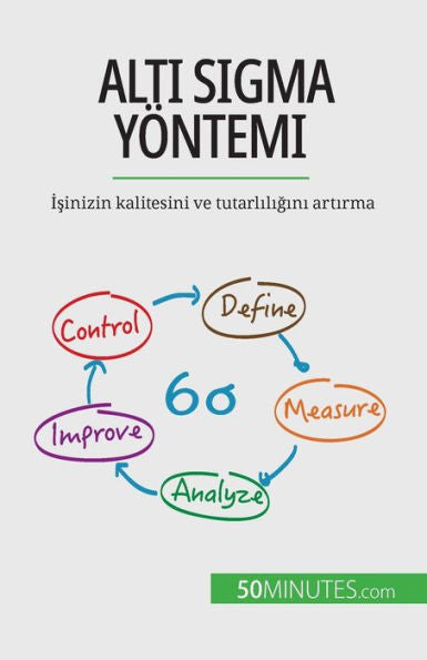 Alti Sigma Yöntemi: Isinizin Kalitesini Ve Tutarliligini Artirma (Turkish Edition) - 9782808602143