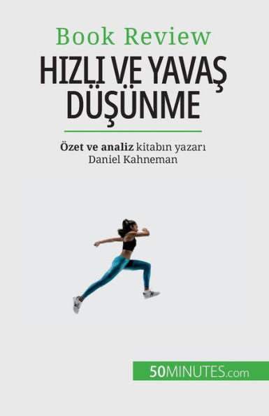 Hizli Ve Yavas Düsünme: Insanlarin Karar Verme Süreclerine Zarar Verebilecek Yanilgilar Hakkinda Bir Kitap (Turkish Edition) - 9782808602204