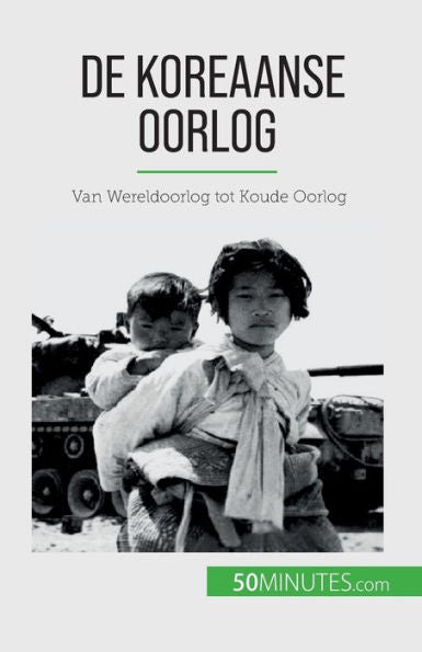 De Koreaanse Oorlog: Van Wereldoorlog Tot Koude Oorlog (Dutch Edition)
