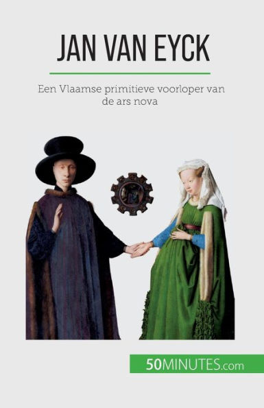 Jan Van Eyck: Een Vlaamse Primitieve Voorloper Van De Ars Nova (Dutch Edition)