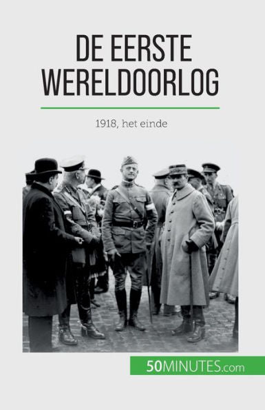 De Eerste Wereldoorlog (Volume 3): 1918, Het Einde (Dutch Edition)