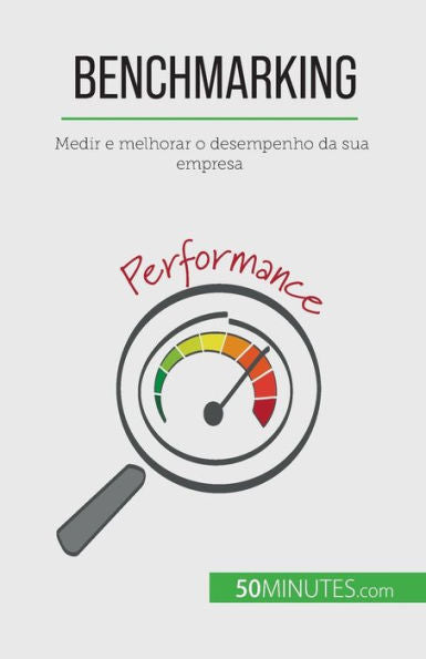 Benchmarking: Medir E Melhorar O Desempenho Da Sua Empresa (Portuguese Edition)