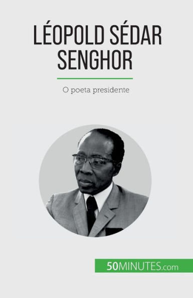 Leopold Sedar Senghor: O Poeta Presidente (Portuguese Edition)