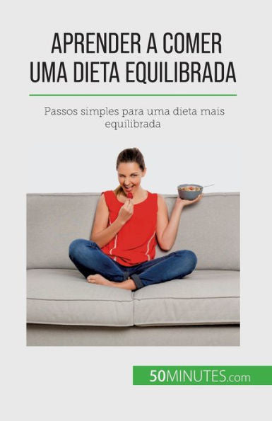 Aprender A Comer Uma Dieta Equilibrada: Passos Simples Para Uma Dieta Mais Equilibrada (Portuguese Edition)