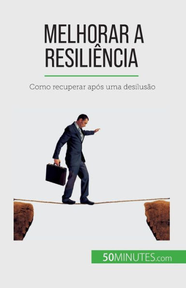 Melhorar A Resiliência: Como Recuperar Após Uma Desilusao (Portuguese Edition)