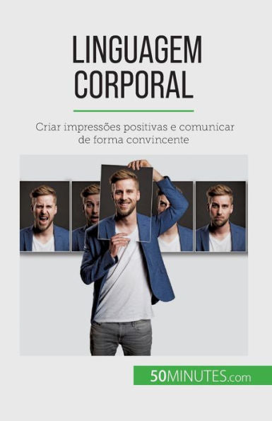 Linguagem Corporal: Criar Impressoes Positivas E Comunicar De Forma Convincente (Portuguese Edition)