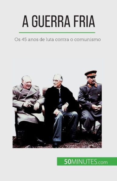 A Guerra Fria: Os 45 Anos De Luta Contra O Comunismo (Portuguese Edition)