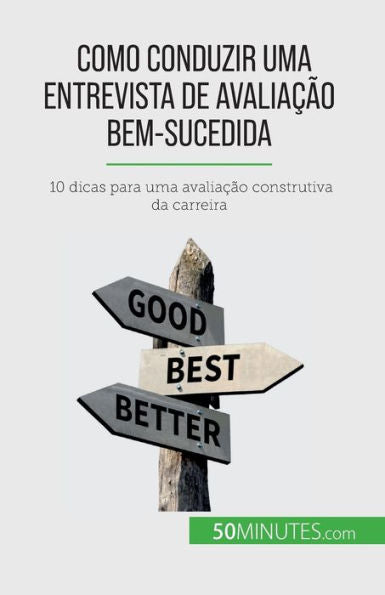 Como Conduzir Uma Entrevista De Avaliacao Bem-Sucedida: 10 Dicas Para Uma Avaliacao Construtiva Da Carreira (Portuguese Edition)