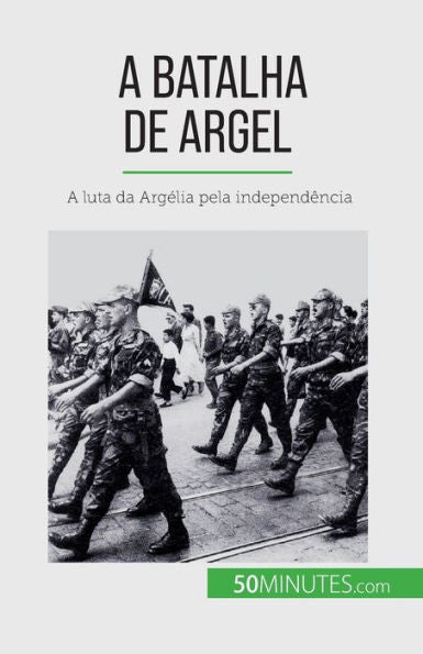 A Batalha De Argel: A Luta Da Argelia Pela Independência (Portuguese Edition)