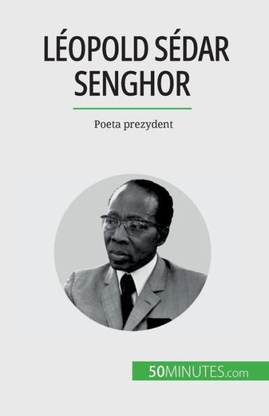 Leopold Sedar Senghor: Poeta Prezydent (Polish Edition)