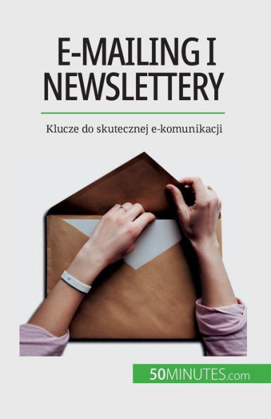 E-Mailing I Newslettery: Klucze Do Skutecznej E-Komunikacji (Polish Edition)