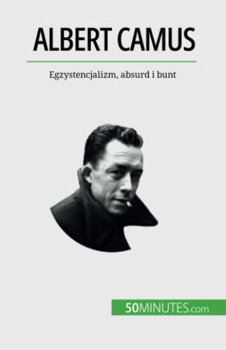 Albert Camus: Egzystencjalizm, Absurd I Bunt (Polish Edition)
