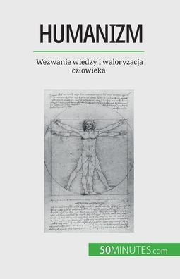 Humanizm: Wezwanie Wiedzy I Waloryzacja Czlowieka (Polish Edition)