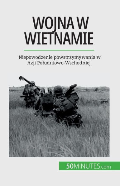 Wojna W Wietnamie: Niepowodzenie Powstrzymywania W Azji Poludniowo-Wschodniej (Polish Edition)