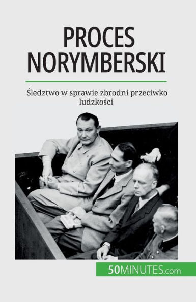 Proces Norymberski: Sledztwo W Sprawie Zbrodni Przeciwko Ludzkosci (Polish Edition)