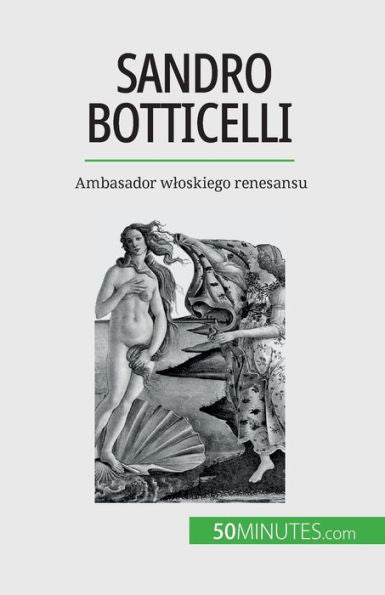 Sandro Botticelli: Ambasador Wloskiego Renesansu (Polish Edition)