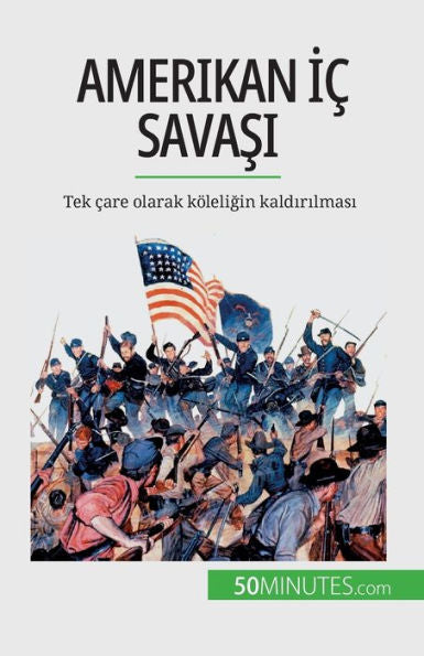 Amerikan Ic Savasi: Tek care Olarak Köleligin Kaldirilmasi (Turkish Edition)