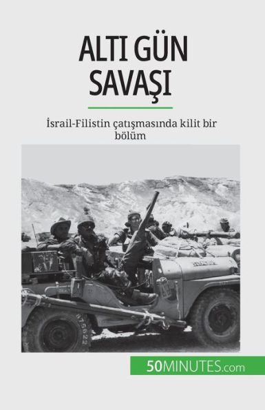 Alti Gün Savasi: Israil-Filistin catismasinda Kilit Bir Bölüm (Turkish Edition)