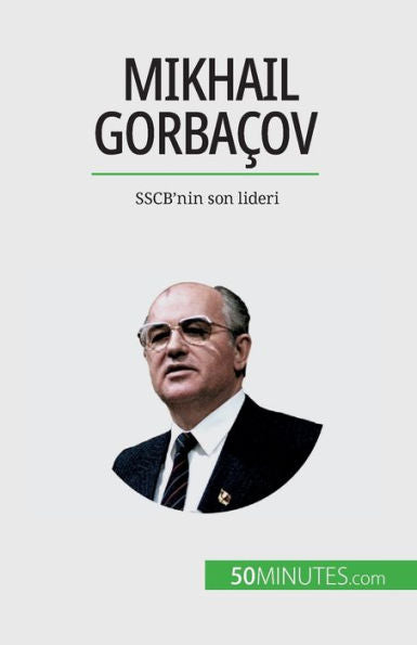 Mikhail Gorbacov: Sscb'Nin Son Lideri (Turkish Edition)