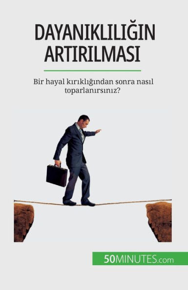 Dayanikliligin Artirilmasi: Bir Hayal Kirikligindan Sonra Nasil Toparlanirsiniz? (Turkish Edition)