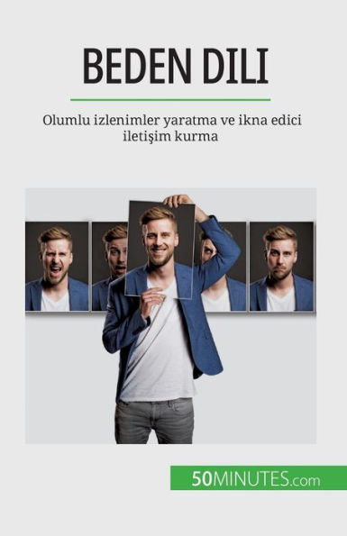 Beden Dili: Olumlu Izlenimler Yaratma Ve Ikna Edici Iletisim Kurma (Edición turca)