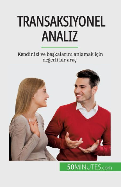 Transaksiyonel Analiz: Kendinizi Ve Baskalarini Anlamak Icin Degerli Bir Arac (Turkish Edition)