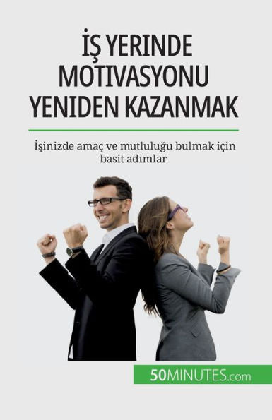 Is Yerinde Motivasyonu Yeniden Kazanmak: Isinizde Amac Ve Mutlulugu Bulmak Icin Basit Adimlar (Turkish Edition)