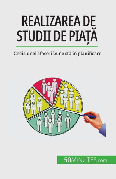Realizarea De Studii De Pia?A: Cheia Unei Afaceri Bune Sta În Planificare (Romanian Edition)