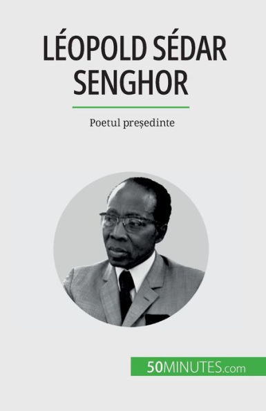 Leopold Sedar Senghor: Poetul Pre?Edinte (Romanian Edition)
