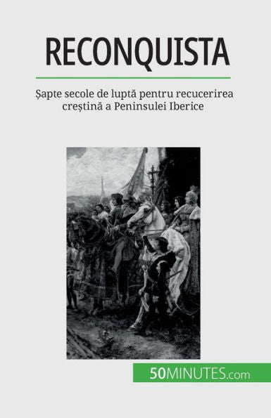Reconquista: ?Apte Secole De Lupta Pentru Recucerirea Cre?Tina A Peninsulei Iberice (Romanian Edition)