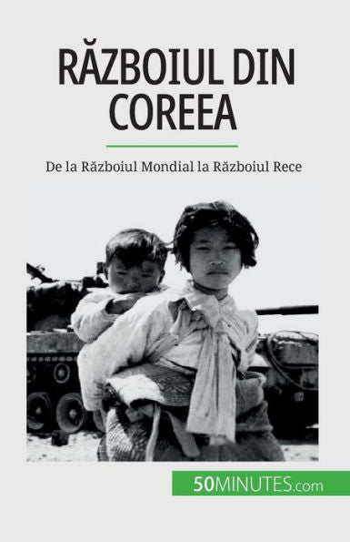 Razboiul Din Coreea: De La Razboiul Mondial La Razboiul Rece (Edición rumana)
