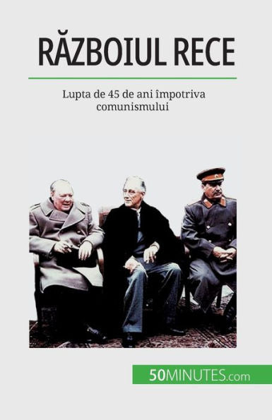 Razboiul Rece: Lupta De 45 De Ani Împotriva Comunismului (Romanian Edition)