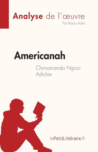 Americanah De Chimamanda Ngozi Adichie (Analyse De L'CEuvre): Resume Complet Et Analyse Detaillee De L'CEuvre (French Edition) - 9782808684910