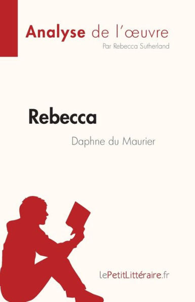 Rebecca De Daphne Du Maurier (Analyse De L'CEuvre): Resume Complet Et Analyse Detaillee De L'CEuvre (French Edition) - 9782808684941