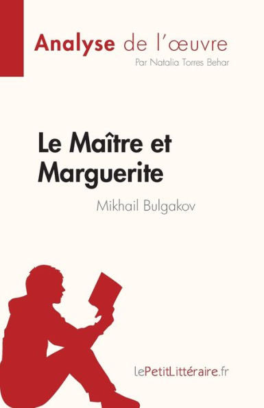 Le Maître Et Marguerite De Mikhail Bulgakov (Analyse De L'CEuvre): Resume Complet Et Analyse Detaillee De L'CEuvre (French Edition) - 9782808685023