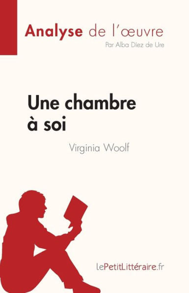 Une Chambre À Soi De Virginia Woolf (Analyse De L'CEuvre): Resume Complet Et Analyse Detaillee De L'CEuvre (French Edition) - 9782808685122