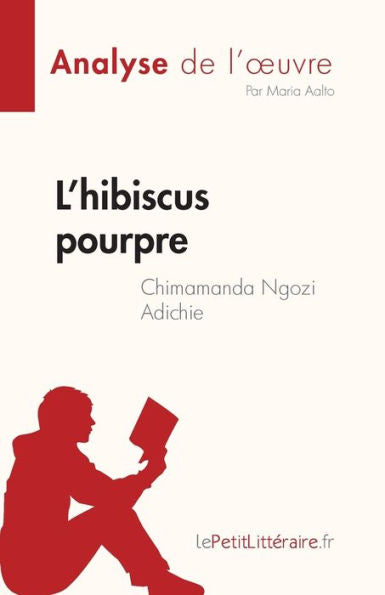 L'Hibiscus Pourpre De Chimamanda Ngozi Adichie (Analyse De L'CEuvre): Resume Complet Et Analyse Detaillee De L'CEuvre (Edición francesa) - 9782808685245