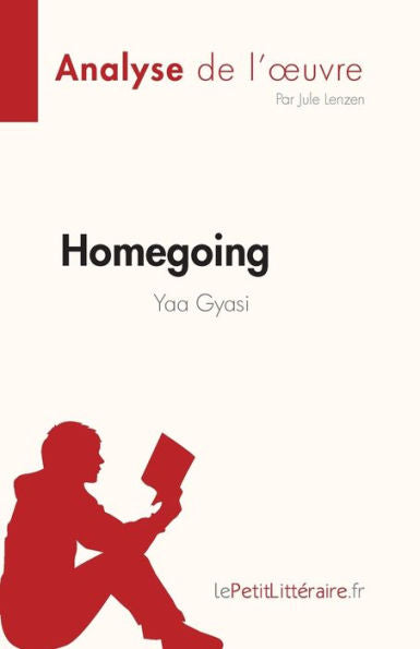Homegoing De Yaa Gyasi (Analyse De L'CEuvre): Resume Complet Et Analyse Detaillee De L'CEuvre (French Edition) - 9782808685283