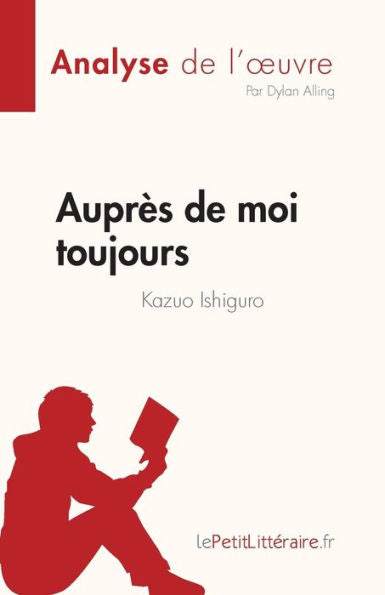 Auprès De Moi Toujours De Kazuo Ishiguro (Analyse De L'CEuvre): Resume Complet Et Analyse Detaillee De L'CEuvre (French Edition) - 9782808685375