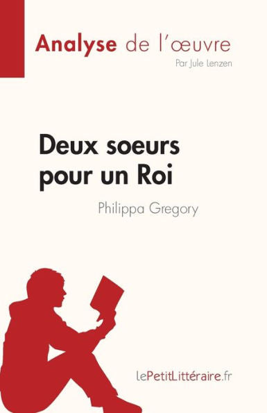Deux Soeurs Pour Un Roi De Philippa Gregory (Analyse De L'CEuvre): Resume Complet Et Analyse Detaillee De L'CEuvre (French Edition) - 9782808685412